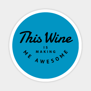 This wine is making me awesome Magnet